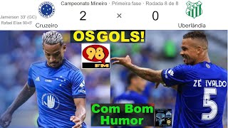 CRUZEIRO 2 x 0 UBERLÂNDIA ⚽ GOLS ⚽ & Bom Humor 98FM 🤪😂😂 Em breve Melhores Momentos Mineiro 2024 8ª R