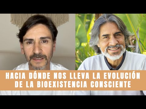 HACIA DÓNDE NOS LLEVA LA EVOLUCIÓN DE LA BIOEXISTENCIA CONSCIENTE- Edgardo Nordenström Pablo Almazán