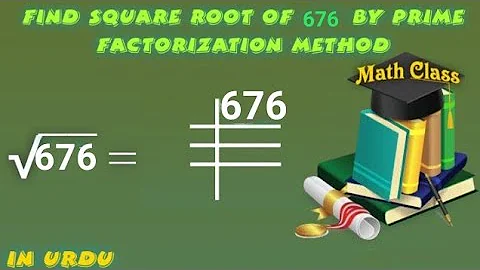 Find Square Root by Prime Factorization Method in Urdu, Square Root of 676 (√676)