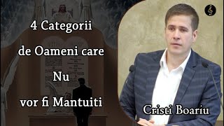 Cristi Boariu - 4 Categorii de Oameni care Nu vor fi Mantuiti - PREDICA