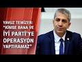 Yavuz Temizer: İYİ Parti'ye Koray Aydın tarafından operasyon çekilmiştir - Tarafsız Bölge