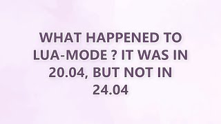 what happened to lua-mode  it was in 20.04, but not in 24.04