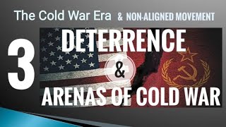 Deterrence & Arenas of Cold War | Lecture 3 | Cold War Era