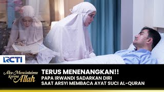 SELALU PERCAYA! Arsyi Menenangkan Pikiran Papa Irwandi | AKU MENCINTAIMU KARENA ALLAH | EPS.61 (3/3)