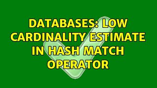Databases: Low cardinality estimate in hash match operator (2 Solutions!!)