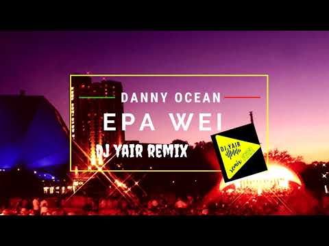 EPA WEI danny ocean REMIX DJ YAIR