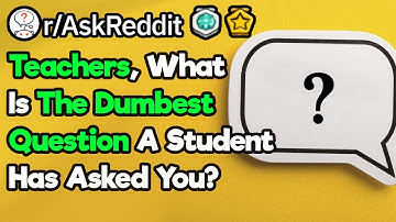 Teachers, What Are The Dumbest Questions You
