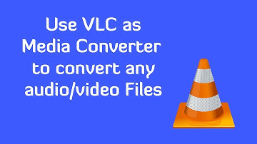 Using VLC to convert Video/Audio files