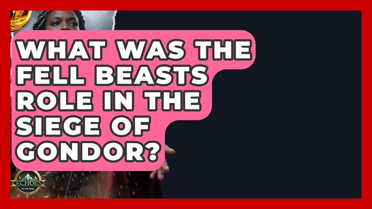 What Was The Fell Beasts Role In The Siege Of Gondor? - Test