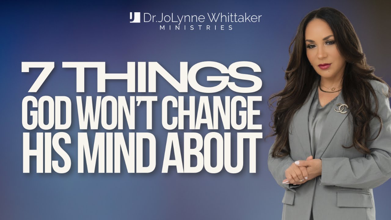 7 THINGS GOD WON'T CHANGE HIS MIND ABOUT