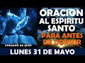 ORACIÓN DE LA NOCHE DE HOY LUNES 31 DE MAYO | RECIBE AL ESPÍRITU SANTO Y DUERME EN PAZ