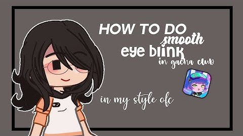❝ How to do smooth eye blink in gacha club ❞ [gacha tutorial]