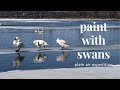 Plein Air Painting Expedition - Swans – March 3, 2021