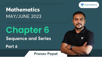Chapter 6 | Sequence and Series | Part 6 | Mathematics | Pranav Popat