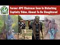 BREAKING: Former APC Chairman Seen In Disturbing Captivity Video From Gwari Forest