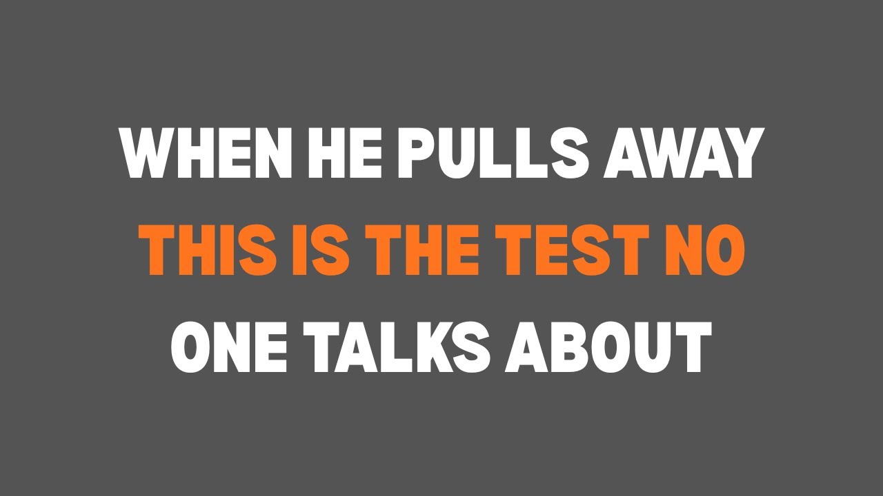 When He Pulls Away This Is The Test No One Talks About 