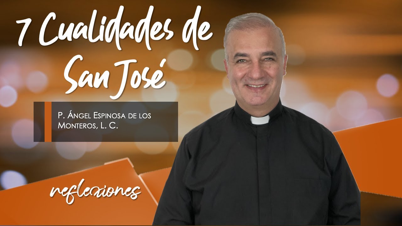 7 Cualidades de San José - Padre Ángel Espinosa de los Monteros
