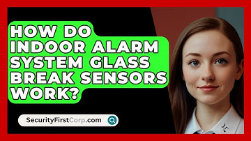 How Do Indoor Alarm System Glass Break Sensors Work? - SecurityFirstCorp.com
