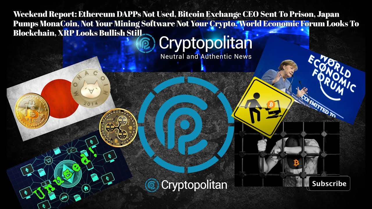 ETH DAPPs Not Used, Bitcoin Exch CEO Sent To Prison Japan Pumps MonaCoin Mining Firmware Centralized