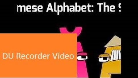 Vietnamese Alphabet Lore Season I | DU Recorder Video