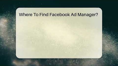 Where To Find Facebook Ad Manager? - Talking Tech Trends