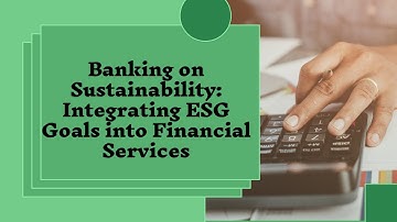 Banking on Sustainability: Integrating ESG Goals into Financial Services