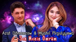 Azat Donmezow & Myahri Pirgulyyewa - Sen Men Ömrüm (taze duet aydymy) Resimi