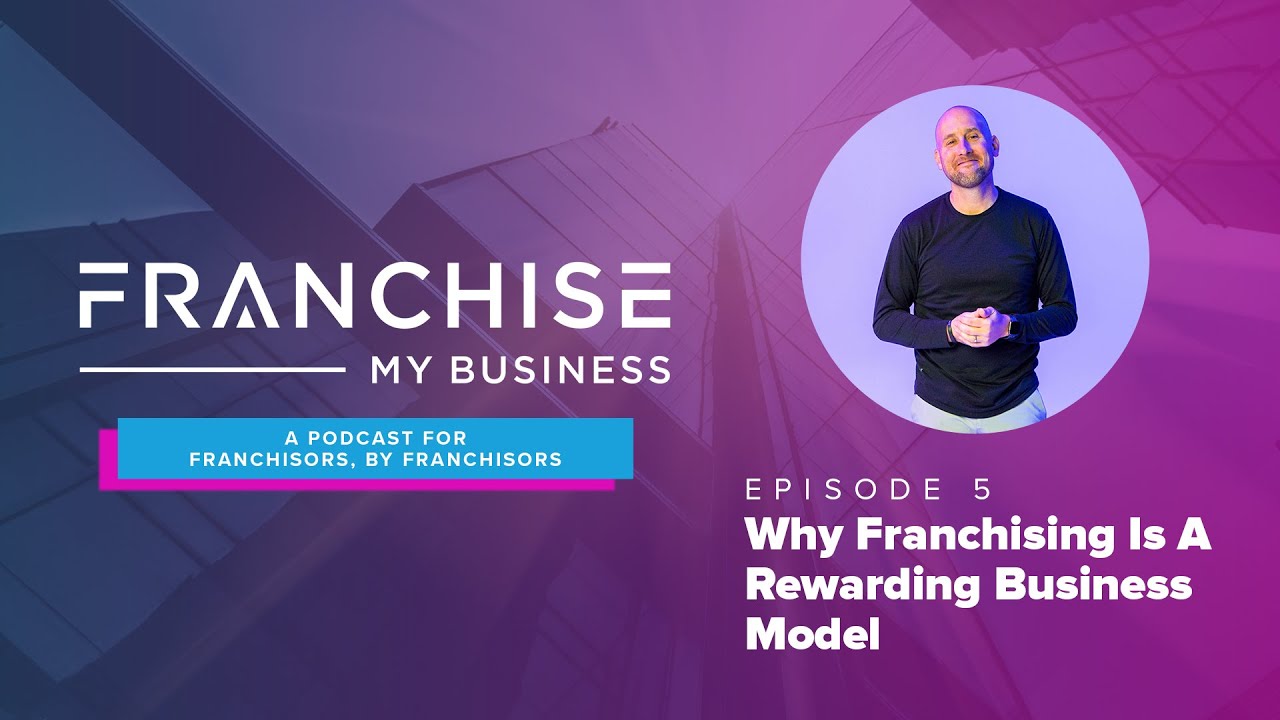 Why Franchising Is A Rewarding Business Model