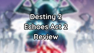 My Review of Echoes Act 2! | Destiny 2: Echoes