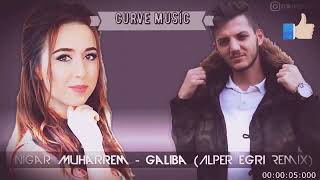 Nigar muharrem./ Galiba Alper eğri Remix