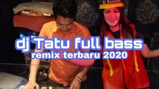 dj tatu full bass remix terbaru 2020