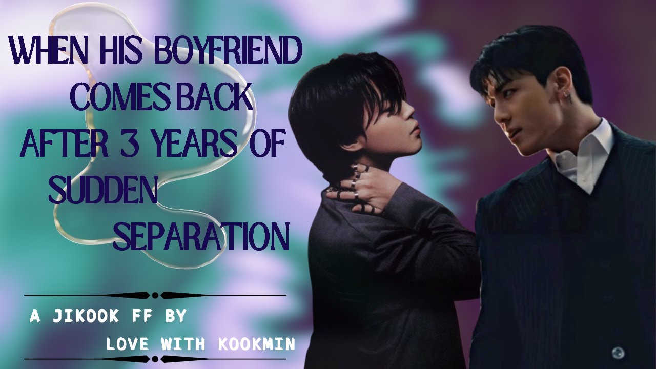 When his boyfriend comes back after 3 years of sudden separation (1/2) | #jikookff #btsff