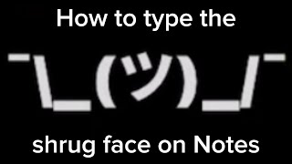 How To Type The Shrug Face On Notes