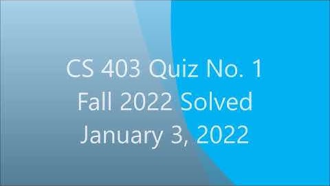 cs403 quiz No 1 fall January 3, 2022