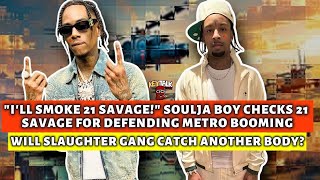 21 Savage TOLD he WILL GET SMOKED by Soulja Boy or BEAT UP with GLOVES, for OPENING HIS MOUTH!