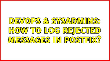 DevOps & SysAdmins: How to log rejected messages in Postfix? (2 Solutions!!)