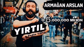 Armağan Arslan Yırtıl Dedim Yırtıl 