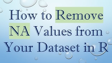 How to Remove NA Values from Your Dataset in R