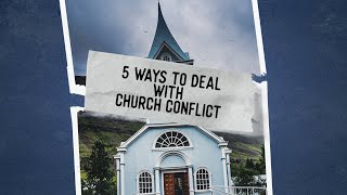 5 Ways to Deal with Church Conflict  Pastor Vlad