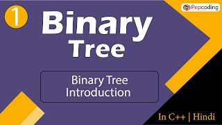 Binary Tree Introduction  | Module : Binary Tree | In Hindi | C++ | Video_1