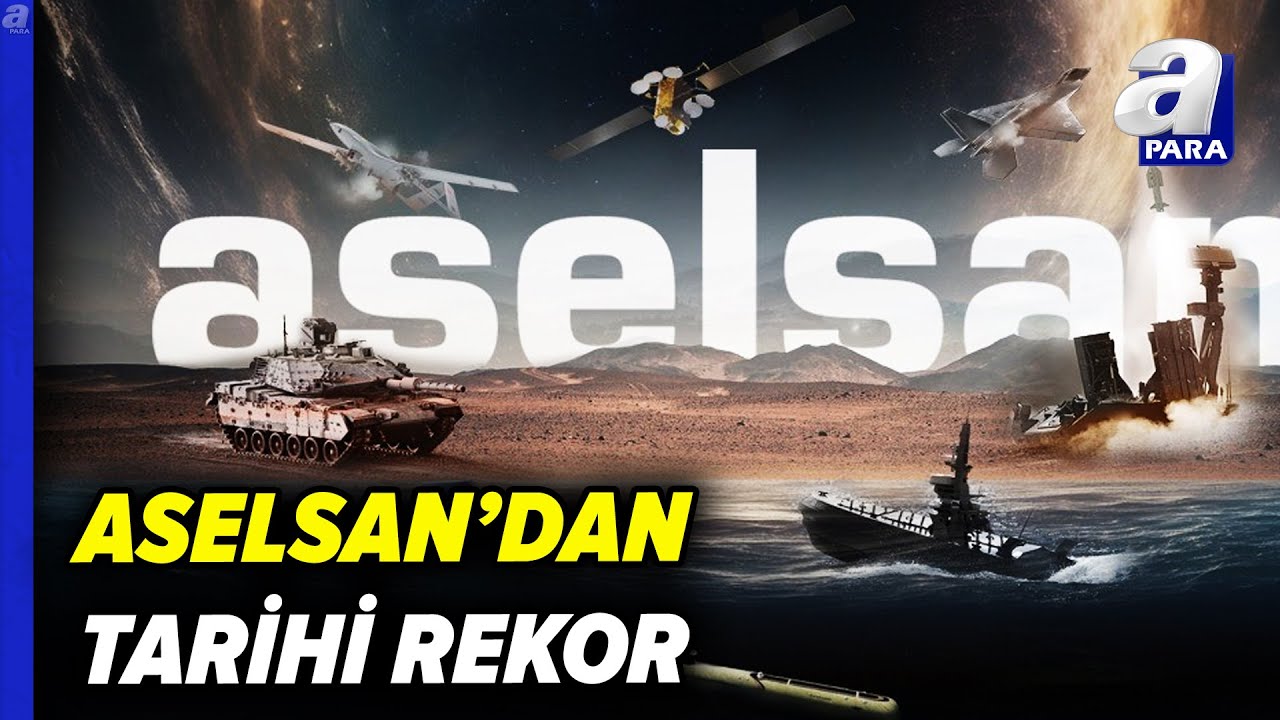 ASELSAN'dan Tarihi Rekor: Değeri 30 Milyar Doları Aşan İlk Türk Şirketi | A Para