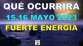 QUÉ OCURRIRÁ El 15 y 16 MAYO 2023 ENERGÍA De EXPANSIÓN La COMUNICACIÓN FLUYE Astrología
