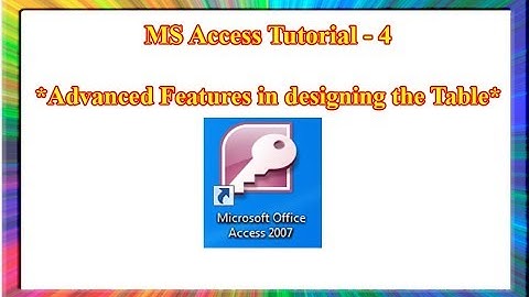 MS Access-how to use important advanced features in designing a table