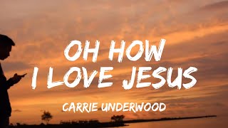Carrie Underwood - Oh How I Love Jesus (lyrics)