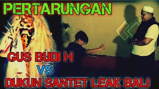 PERTARUNGAN !!! GUS BUDI H VS DUKUN SANTET LEAK - BALI