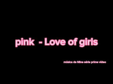 música da mine série Pink - Love of girls