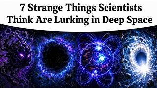 7 Strange Things Scientists Think Are Lurking in Deep Space