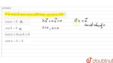 If `bara` and `barb` are non-collinear vectors, then
