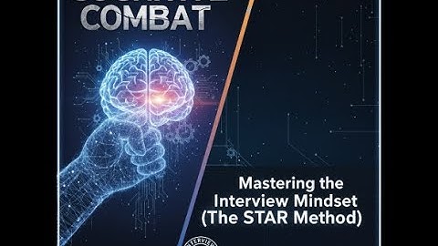 Cognitive Combat:  Mastering the Interview Mindset Part 4/7 (The STAR Method)