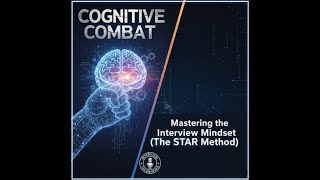 Cognitive Combat:  Mastering the Interview Mindset Part 4/7 (The STAR Method)